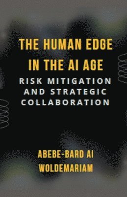 Abebe-Bard Ai Woldemariam, ABEBE-BARD AI WOLDEMARIAM - Human Edge in the AI Age, Häftad