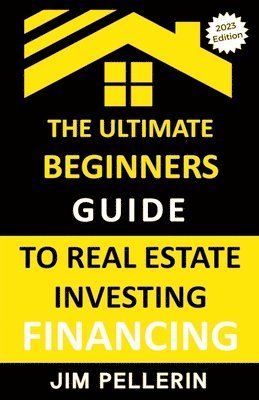 Ultimate Beginners Guide to Real Estate Investing Financing 1