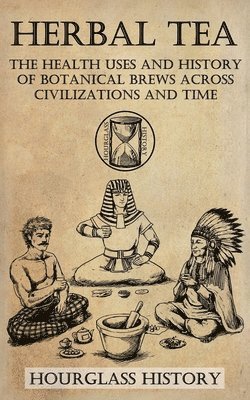 Patrick Stanton - Herbal Tea - The Health Uses and History of Botanical Brews Across Civilizations and Time, Häftad