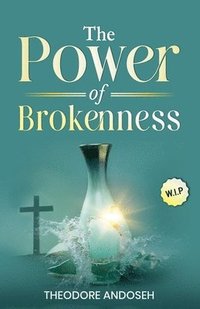 bokomslag The Power of Brokenness