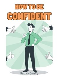 bokomslag How To Be Confident?