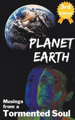 Planet Earth-Musings from a Tormented Soul 1