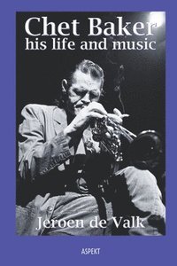 bokomslag Chet Baker, his life and music