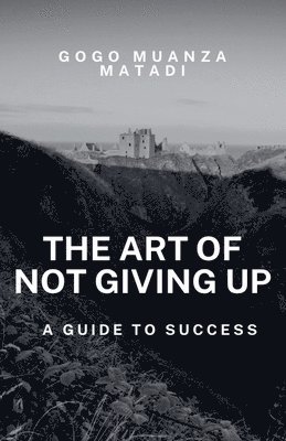 bokomslag The Art of Not Giving Up