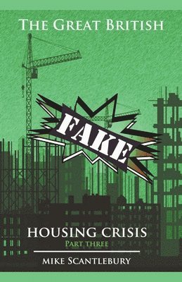 Mike Scantlebury - Great British Fake Housing Crisis, Part 3, Häftad