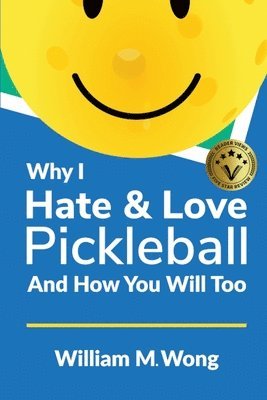 bokomslag Why I Hate & Love Pickleball And How You Will Too