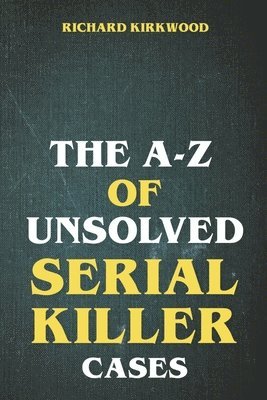 bokomslag The A to Z of Unsolved Serial Killer Cases