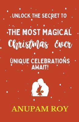 bokomslag Unlock the Secret to the Most Magical Christmas Ever! Unique Celebrations Await!