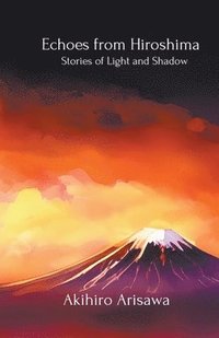 bokomslag Echoes from Hiroshima - Stories of Light and Shadow