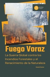 bokomslag Fuego voraz, la guerra global contra los incendios forestales y el renacimiento de la naturaleza