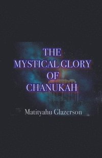 bokomslag The Mystical Glory of Chanukah