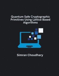 bokomslag Quantum Safe Cryptographic Primitives Using Lattice Based Algorithms
