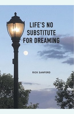 Life's No Substitute For Dreaming 1