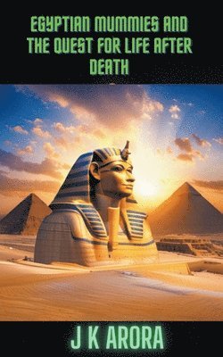 Egyptian Mummies and the Quest for Life After Death 1