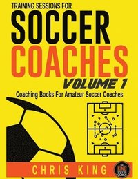bokomslag Training Sessions For Soccer Coaches - Volume 1