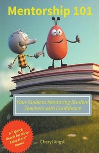 bokomslag Mentorship 101 - Your Guide to Mentoring Student Teachers with Confidence