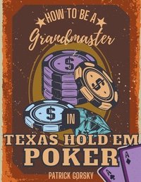 bokomslag How to Be a Grandmaster in Texas Hold'em Poker