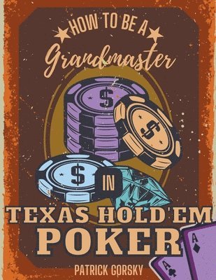 How to Be a Grandmaster in Texas Hold'em Poker 1