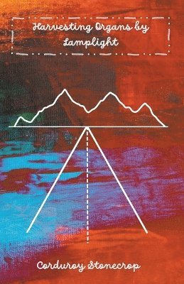 Corduroy Stonecrop - Harvesting Organs by Lamplight, Häftad