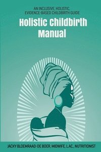 bokomslag Holistic Childbirth Manual