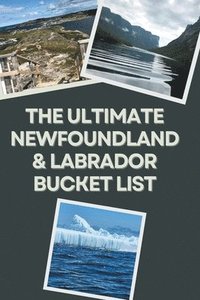 bokomslag The Ultimate Newfoundland & Labrador Bucket List