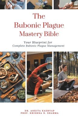 Ankita Kashyap, Prof Krishna N Sharma, Prof Krishna N. Sharma, Dr. Ankita Kashyap, Prof. Krishna N. Sharma, Krishna N. Sharma - Bubonic Plague Mastery Bible, Häftad
