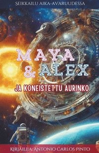 bokomslag Maya & Alex Ja koneistettu aurinko