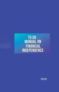 bokomslag To Do Manual On Financial Independence