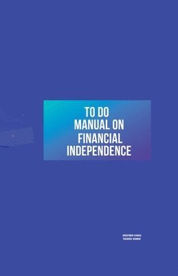 To Do Manual On Financial Independence 1