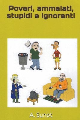 Poveri, ammalati, stupidi e ignoranti