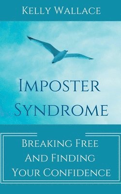 Imposter Syndrome - Breaking Free and Finding Your Confidence 1