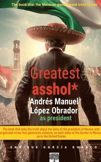 bokomslag Greatest asshol*: López Obrador as president.