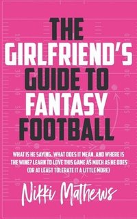 bokomslag The Girlfriend's Guide to Fantasy Football
