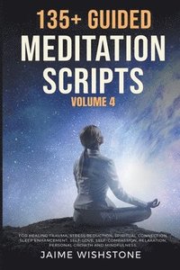 bokomslag 135+ Guided Meditation Scripts Volume 4