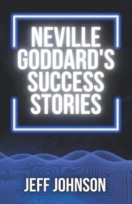 Neville Goddard's Success Stories 1