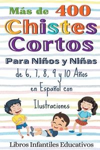 bokomslag Mas de 400 Chistes Cortos Para Ninos y Ninas de 6, 7, 8, 9 y 10 Anos en Espanol con Ilustraciones