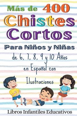Mas de 400 Chistes Cortos Para Ninos y Ninas de 6, 7, 8, 9 y 10 Anos en Espanol con Ilustraciones 1
