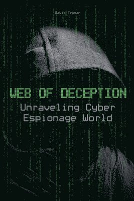 Davis Truman - Web of Deception Unraveling Cyber Espionage World, Häftad