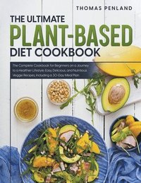 bokomslag The Ultimate Plant-Based Diet Cookbook