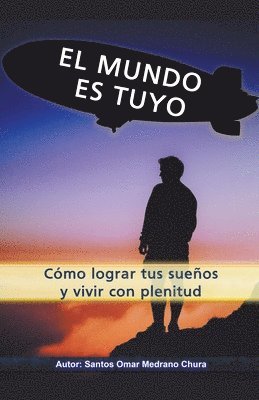 bokomslag El mundo es tuyo. Cmo lograr tus sueos y vivir con plenitud.