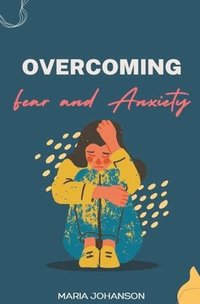 bokomslag Overcoming Fear and Anxiety