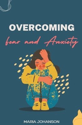 Overcoming Fear and Anxiety 1