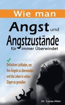 Lucas Allen, Dr. Lucas Allen - Wie man Angst und Angstzustände für immer Überwindet, Häftad