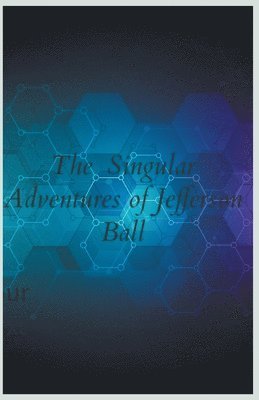 The Singular Adventures of Jefferson Ball 1