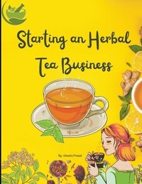 bokomslag Starting An Herbal Tea Business