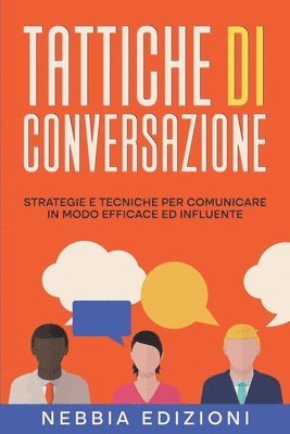TATTICHE DI CONVERSAZIONE - Strategie e tecniche per comunicare in modo efficace ed influente 1