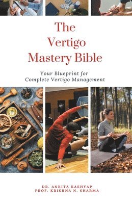 Ankita Kashyap, Prof Krishna N Sharma, Prof Krishna N. Sharma, Dr. Ankita Kashyap, Prof. Krishna N. Sharma, Krishna N. Sharma - Vertigo Mastery Bible, Häftad