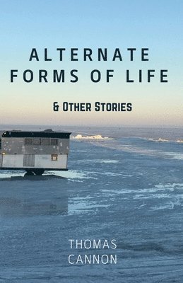 Thomas Cannon - Alternate Forms of Life & Other Stories, Häftad