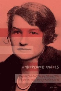 bokomslag Undercover Angels  Virginia Hall And The Spy Women Who Fought The Nazis During World War II