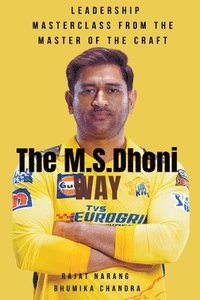 bokomslag The M.S. Dhoni Way - Leadership Masterclass from the Master of the Craft